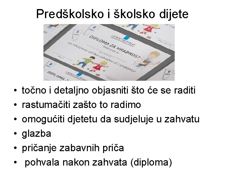 Predškolsko i školsko dijete • • • točno i detaljno objasniti što će se