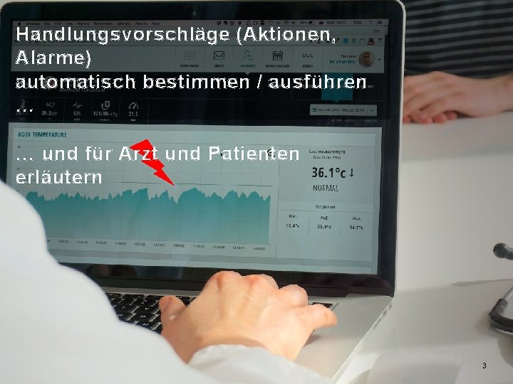 Handlungsvorschläge (Aktionen, Alarme) automatisch bestimmen / ausführen … … und für Arzt und Patienten