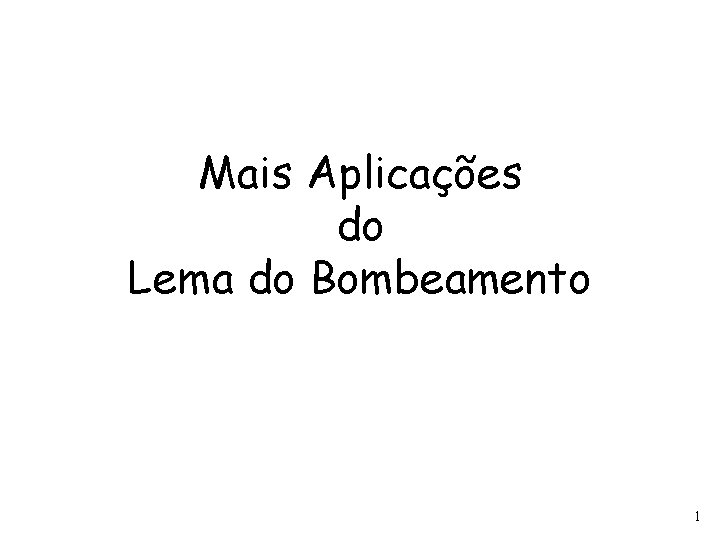 Mais Aplicações do Lema do Bombeamento 1 