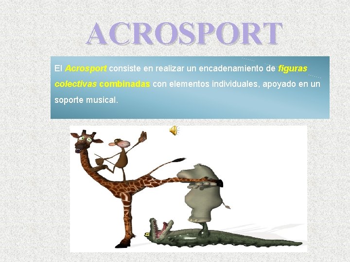 ACROSPORT El Acrosport consiste en realizar un encadenamiento de figuras colectivas combinadas con elementos