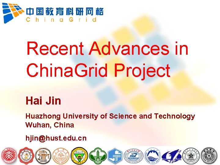 Recent Advances in China. Grid Project Hai Jin Huazhong University of Science and Technology