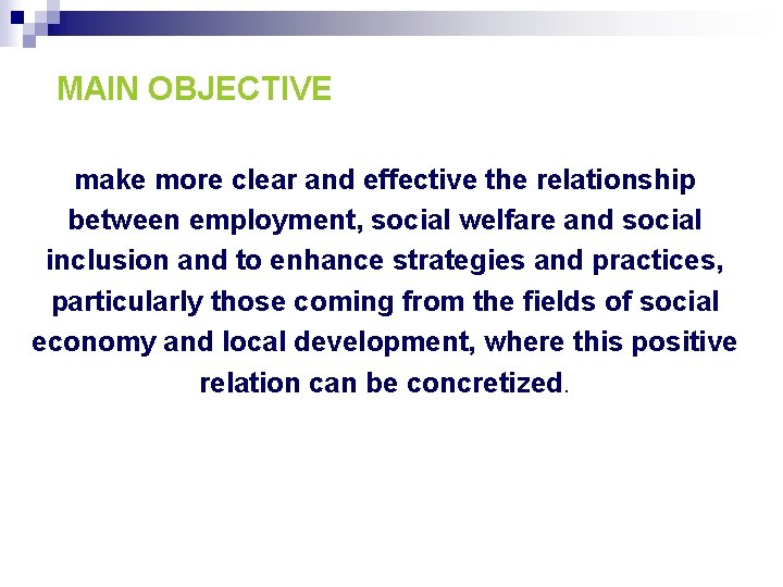 MAIN OBJECTIVE make more clear and effective the relationship between employment, social welfare and