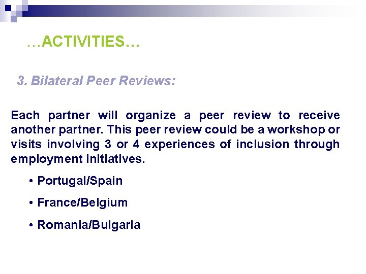 …ACTIVITIES… 3. Bilateral Peer Reviews: Each partner will organize a peer review to receive