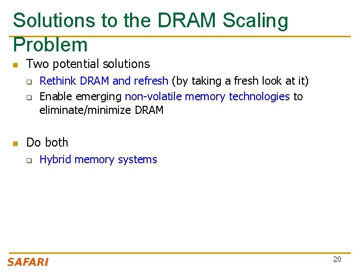 Solutions to the DRAM Scaling Problem n Two potential solutions q q n Rethink