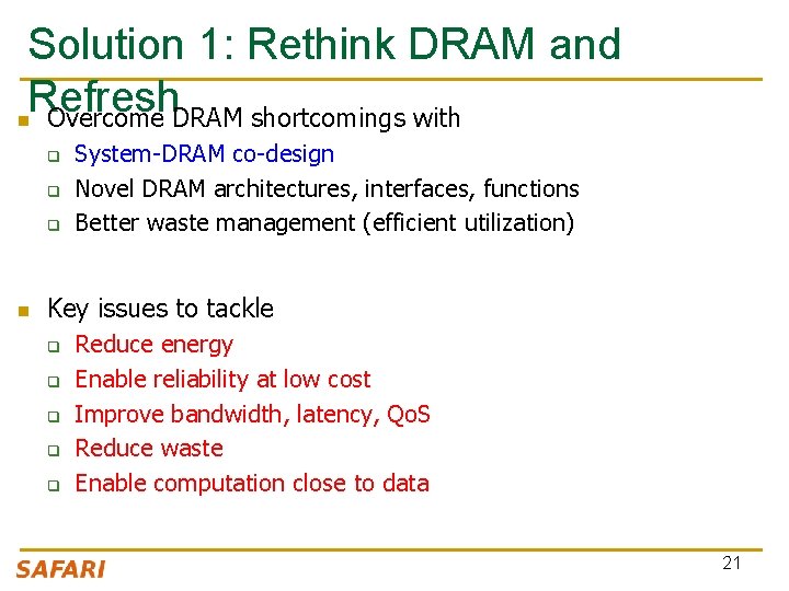 Solution 1: Rethink DRAM and Refresh n Overcome DRAM shortcomings with q q q