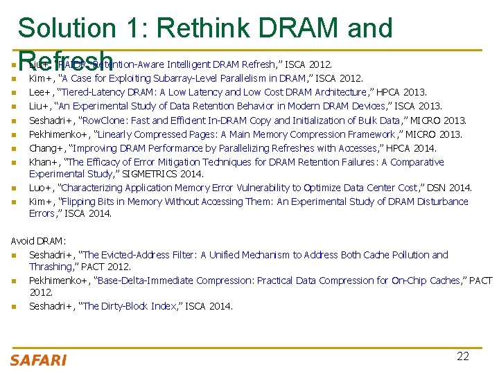 n n n n n Solution 1: Rethink DRAM and Refresh Liu+, “RAIDR: Retention-Aware