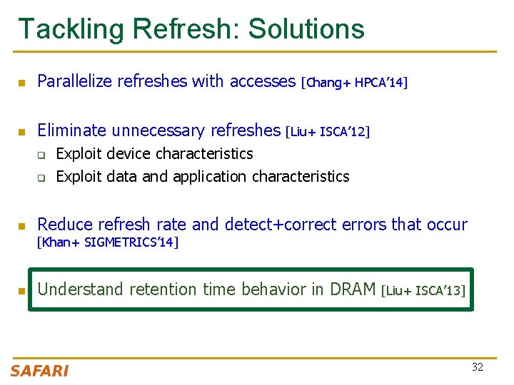 Tackling Refresh: Solutions n Parallelize refreshes with accesses n Eliminate unnecessary refreshes q q