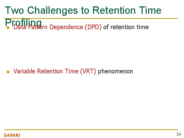 Two Challenges to Retention Time Profiling n Data Pattern Dependence (DPD) of retention time