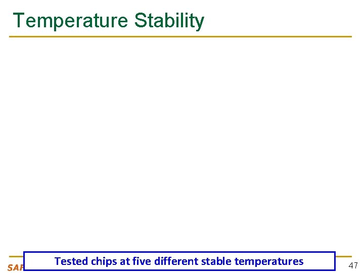 Temperature Stability Tested chips at five different stable temperatures 47 