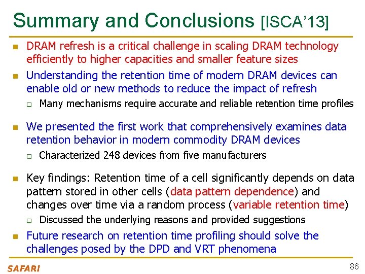 Summary and Conclusions [ISCA’ 13] n n DRAM refresh is a critical challenge in