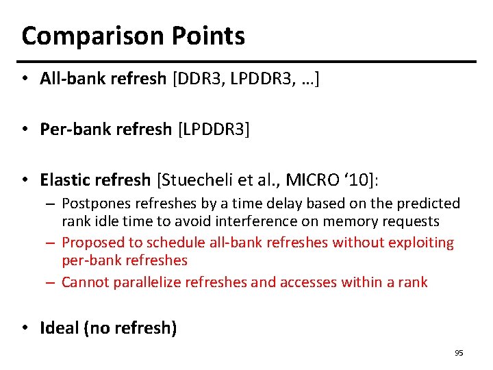 Comparison Points • All-bank refresh [DDR 3, LPDDR 3, …] • Per-bank refresh [LPDDR