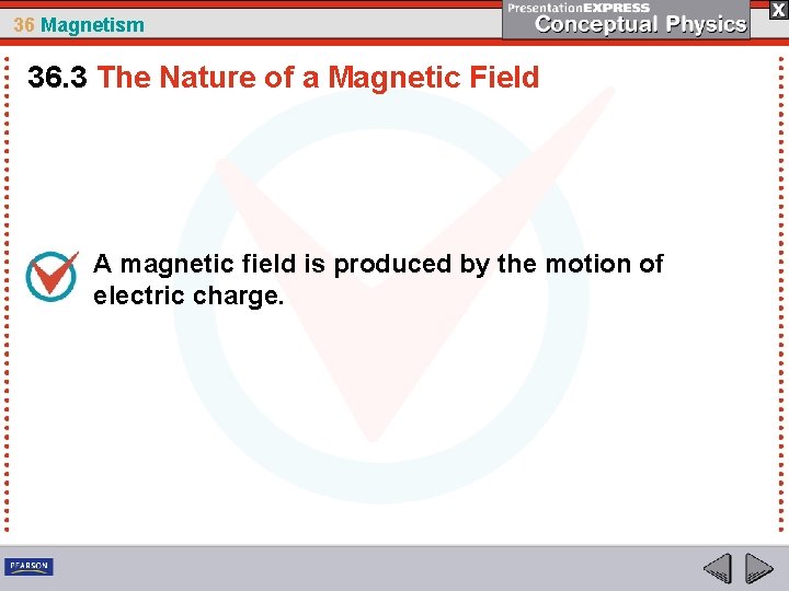 36 Magnetism 36. 3 The Nature of a Magnetic Field A magnetic field is