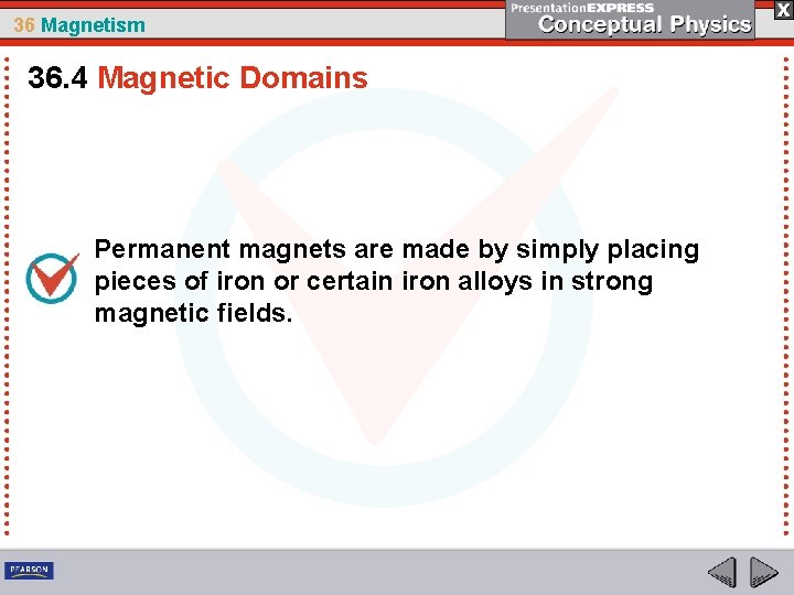 36 Magnetism 36. 4 Magnetic Domains Permanent magnets are made by simply placing pieces