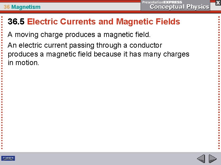 36 Magnetism 36. 5 Electric Currents and Magnetic Fields A moving charge produces a