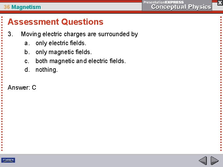 36 Magnetism Assessment Questions 3. Moving electric charges are surrounded by a. only electric