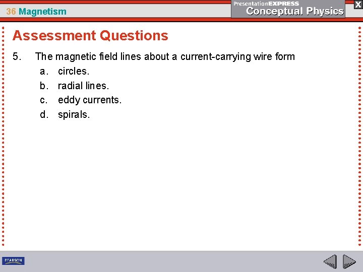 36 Magnetism Assessment Questions 5. The magnetic field lines about a current-carrying wire form