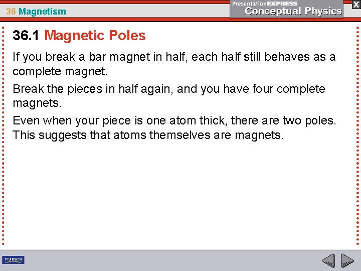 36 Magnetism 36. 1 Magnetic Poles If you break a bar magnet in half,