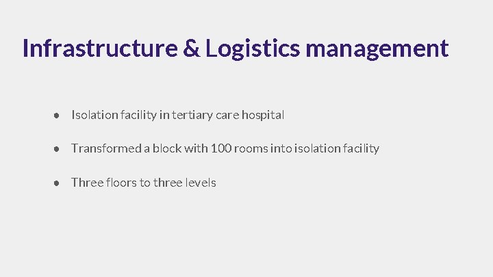 Infrastructure & Logistics management ● Isolation facility in tertiary care hospital ● Transformed a