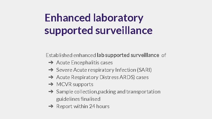Enhanced laboratory supported surveillance Established enhanced lab supported surveillance of ➔ Acute Encephalitis cases