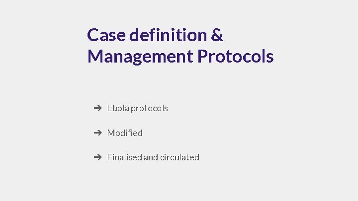 Case definition & Management Protocols ➔ Ebola protocols ➔ Modified ➔ Finalised and circulated