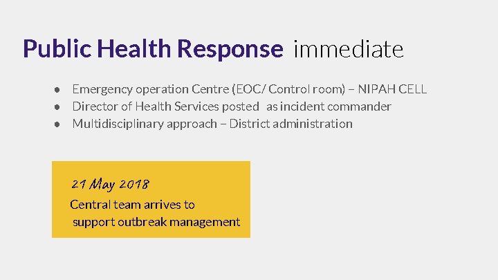 Public Health Response immediate ● Emergency operation Centre (EOC/ Control room) – NIPAH CELL