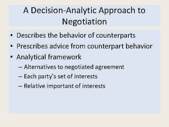 A Decision Analytic Approach to Negotiation • Describes the behavior of counterparts • Prescribes