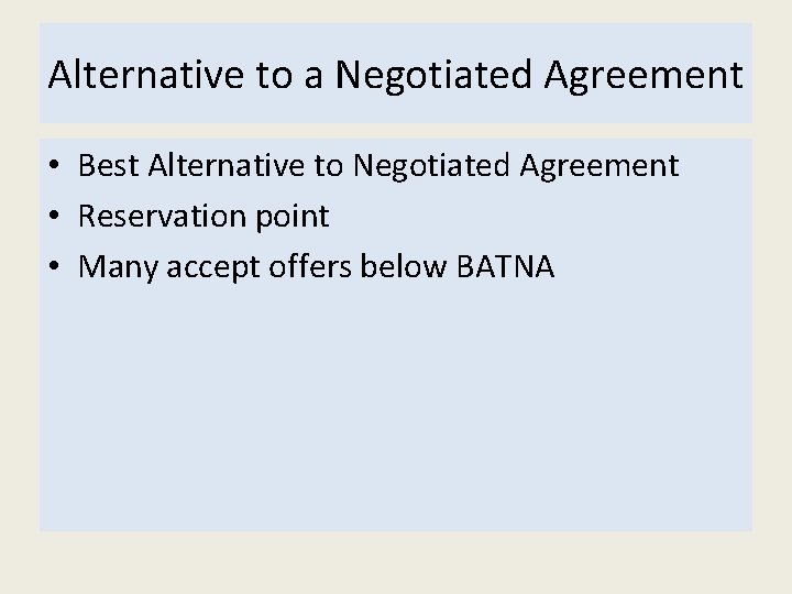 Alternative to a Negotiated Agreement • Best Alternative to Negotiated Agreement • Reservation point