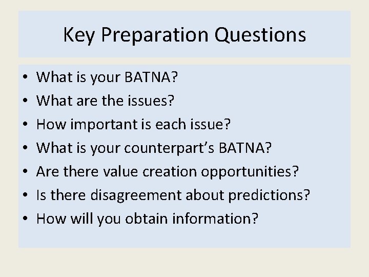 Key Preparation Questions • • What is your BATNA? What are the issues? How