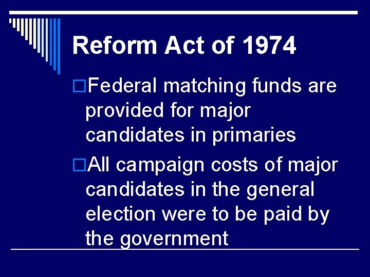 Reform Act of 1974 o. Federal matching funds are provided for major candidates in