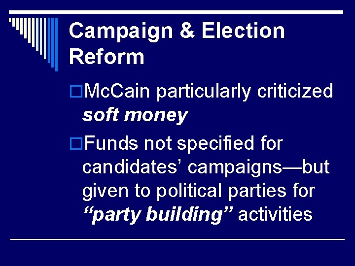 Campaign & Election Reform o. Mc. Cain particularly criticized soft money o. Funds not