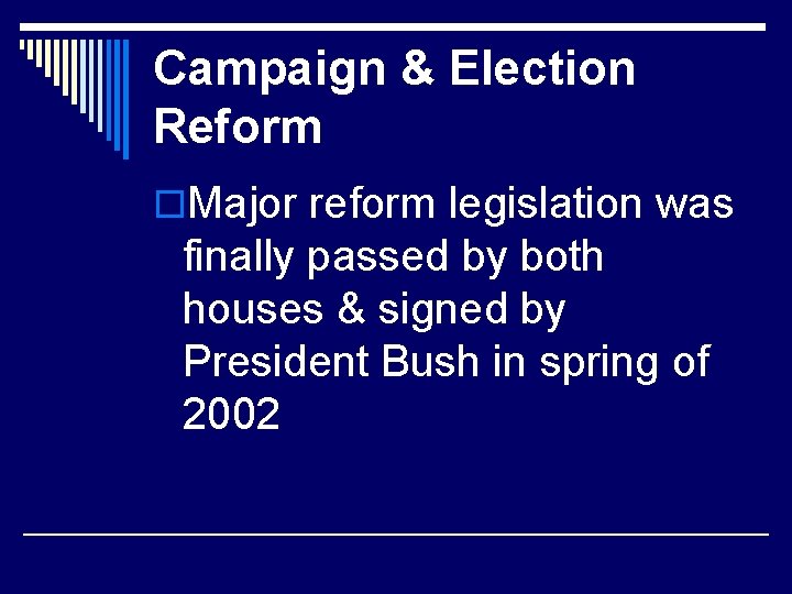 Campaign & Election Reform o. Major reform legislation was finally passed by both houses