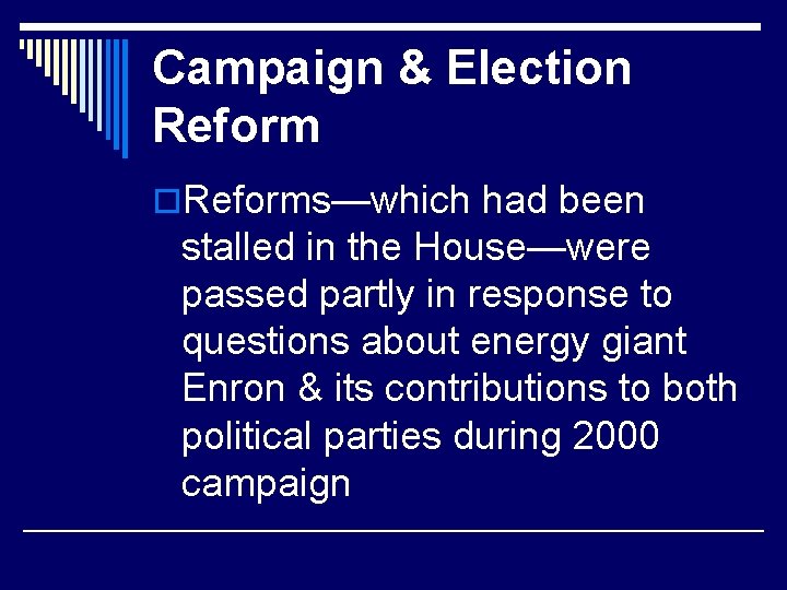Campaign & Election Reform o. Reforms—which had been stalled in the House—were passed partly