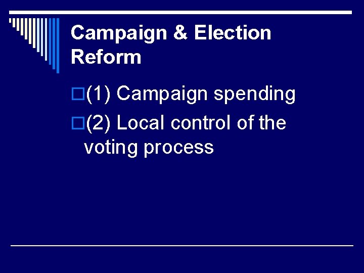 Campaign & Election Reform o(1) Campaign spending o(2) Local control of the voting process