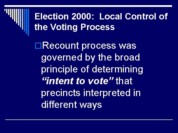 Election 2000: Local Control of the Voting Process o. Recount process was governed by