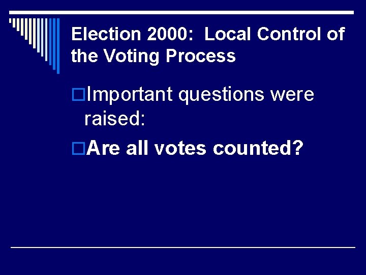 Election 2000: Local Control of the Voting Process o. Important questions were raised: o.