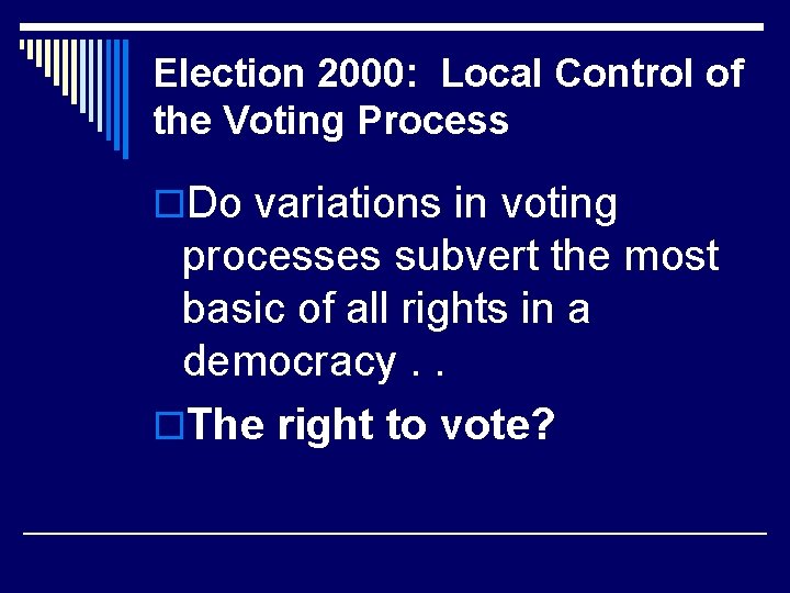 Election 2000: Local Control of the Voting Process o. Do variations in voting processes