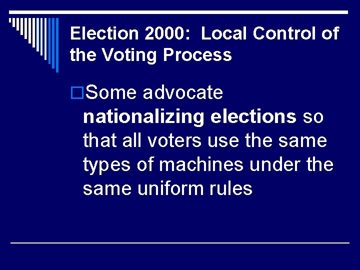 Election 2000: Local Control of the Voting Process o. Some advocate nationalizing elections so