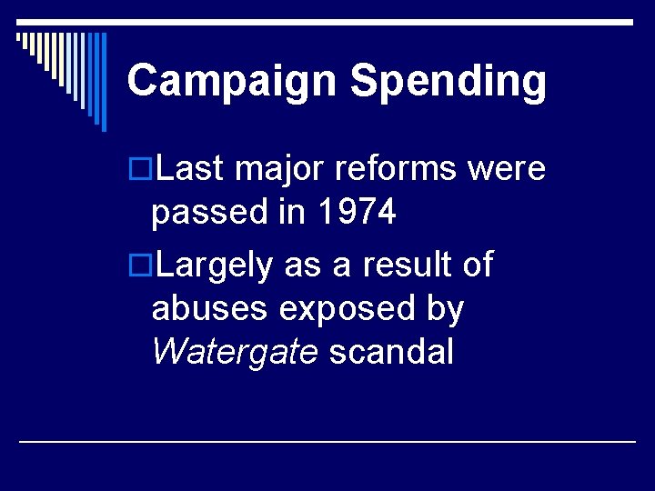 Campaign Spending o. Last major reforms were passed in 1974 o. Largely as a