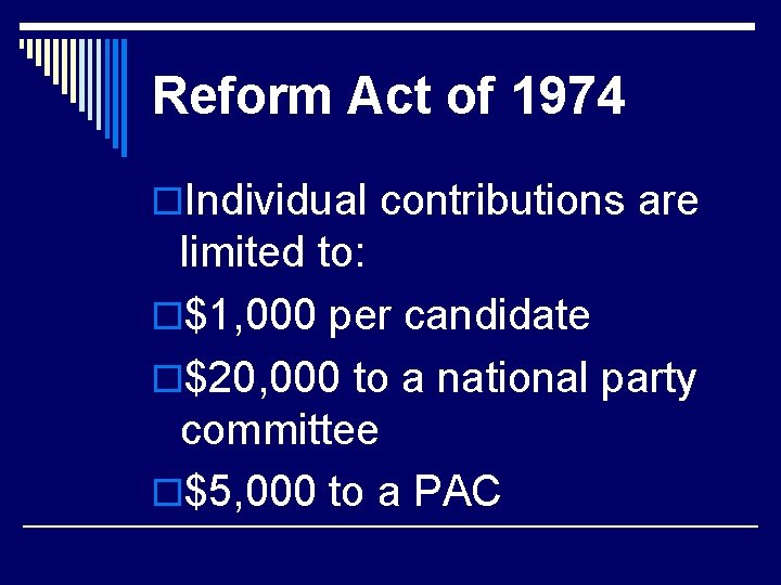 Reform Act of 1974 o. Individual contributions are limited to: o$1, 000 per candidate