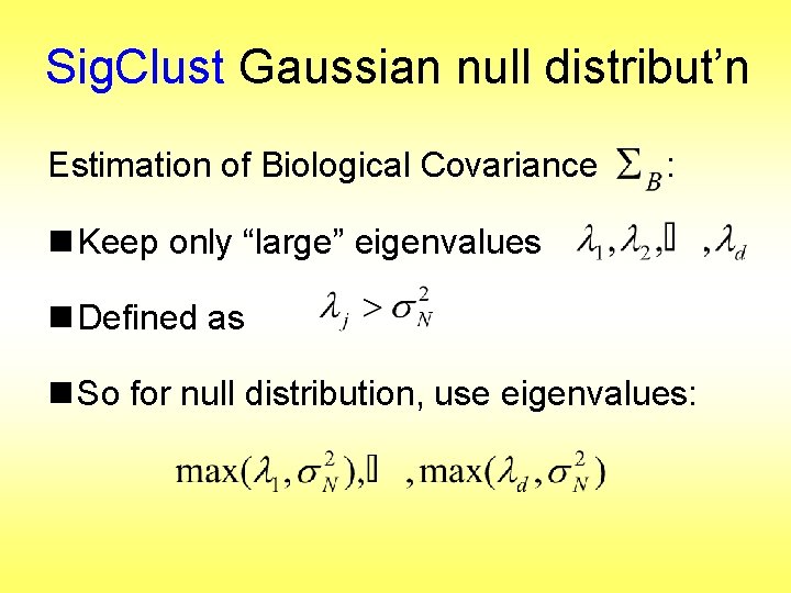 Sig. Clust Gaussian null distribut’n Estimation of Biological Covariance : n Keep only “large”