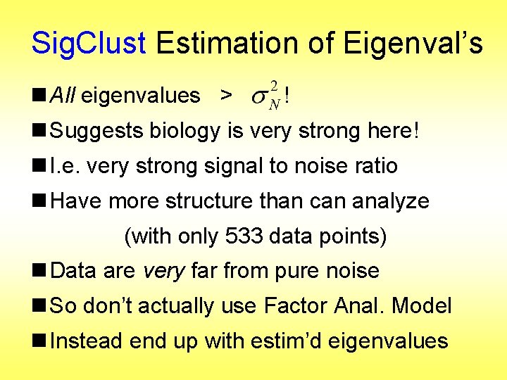 Sig. Clust Estimation of Eigenval’s n All eigenvalues > ! n Suggests biology is