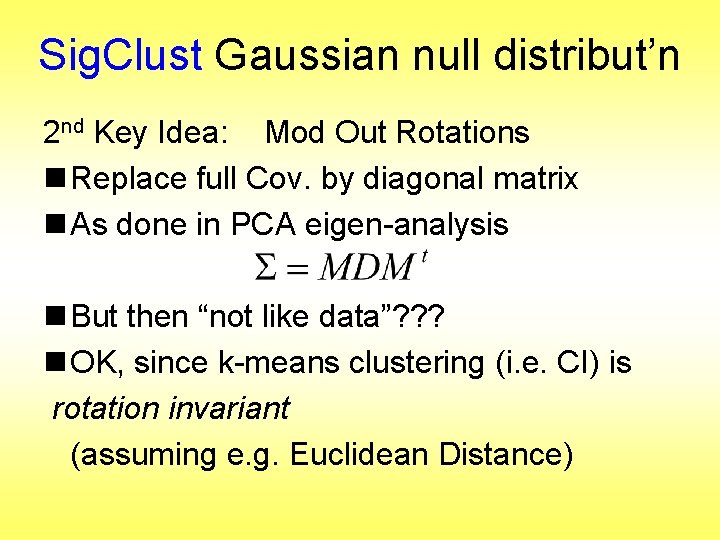 Sig. Clust Gaussian null distribut’n 2 nd Key Idea: Mod Out Rotations n Replace