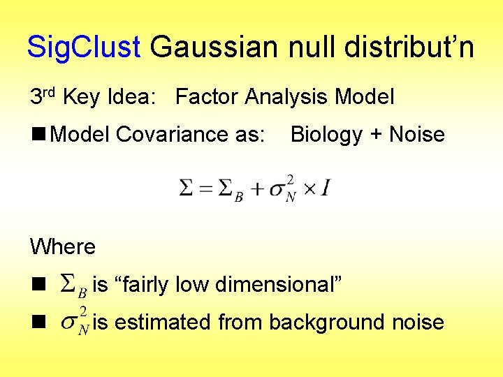 Sig. Clust Gaussian null distribut’n 3 rd Key Idea: Factor Analysis Model n Model