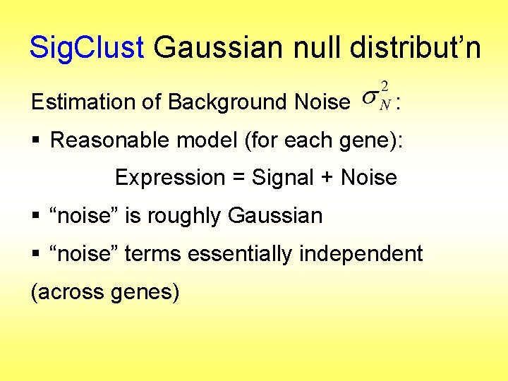 Sig. Clust Gaussian null distribut’n Estimation of Background Noise : § Reasonable model (for
