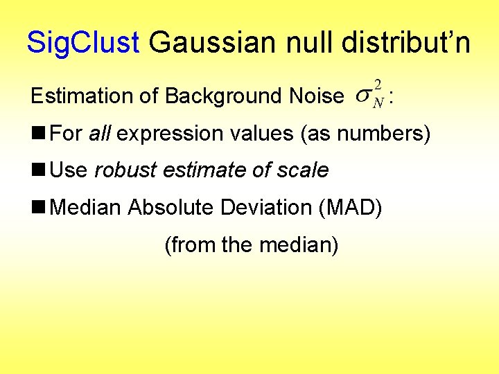 Sig. Clust Gaussian null distribut’n Estimation of Background Noise : n For all expression