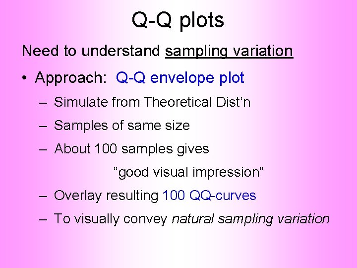 Q-Q plots Need to understand sampling variation • Approach: Q-Q envelope plot – Simulate