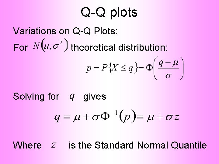 Q-Q plots Variations on Q-Q Plots: For Solving for Where theoretical distribution: gives is