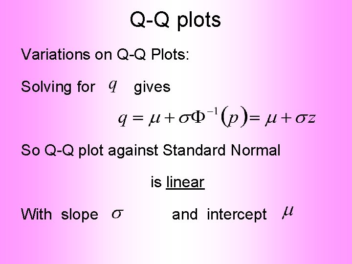 Q-Q plots Variations on Q-Q Plots: Solving for gives So Q-Q plot against Standard