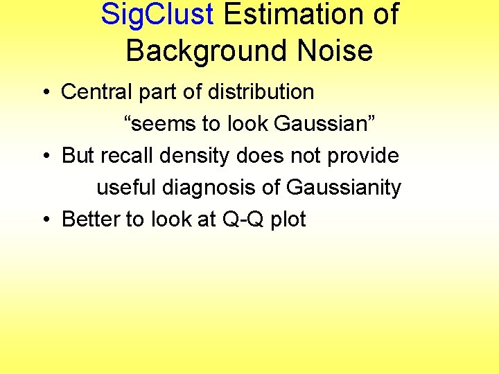 Sig. Clust Estimation of Background Noise • Central part of distribution “seems to look Sig. Clust Estimation of Background Noise • Central part of distribution “seems to look