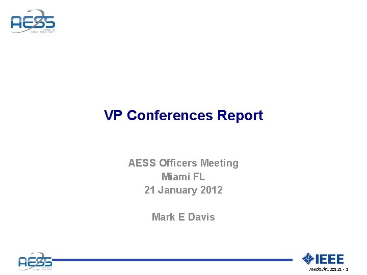 VP Conferences Report AESS Officers Meeting Miami FL 21 January 2012 Mark E Davis